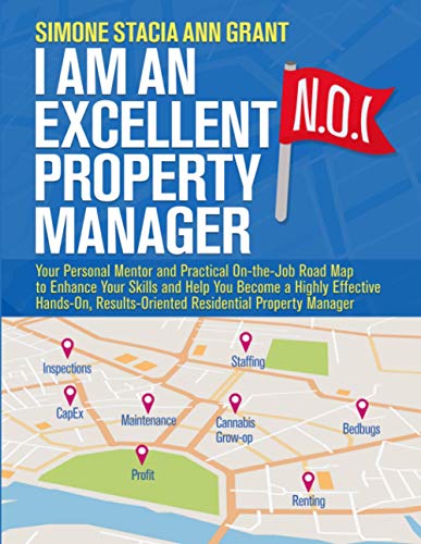 I Am an Excellent Property Manager: Your Personal Mentor and Practical On-the-Job Road Map to Enhance Your Skills and Help You Become a Highly ... Results-Oriented Residential Property Manager