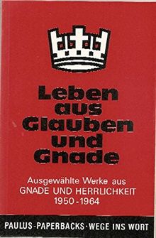 Leben aus Glauben und Gnade: Ausgewählte Aufsätze aus "Gnade und Herrlichkeit"