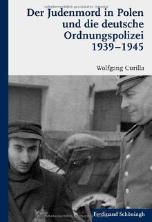 Der Judenmord in Polen und die deutsche Ordnungspolizei 1939-1945.