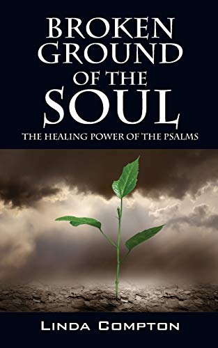 Broken Ground of the Soul: The Healing Power of the Psalms
