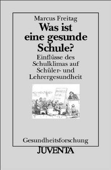 Was ist eine gesunde Schule?: Einflüsse des Schulklimas auf Schüler- und Lehrergesundheit (Gesundheitsforschung)