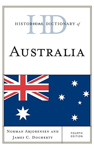 Historical Dictionary of Australia, Fourth Edition (Historical Dictionaries of Asia, Oceania, and the Middle East)
