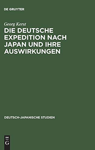Die deutsche Expedition nach Japan und ihre Auswirkungen (Deutsch-Japanische Studien, 3, Band 3)