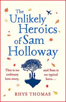 The Unlikely Heroics of Sam Holloway: A feel-good love story with a twist