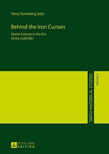 Behind the Iron Curtain: Soviet Estonia in the Era of the Cold War (Tartu Historical Studies)