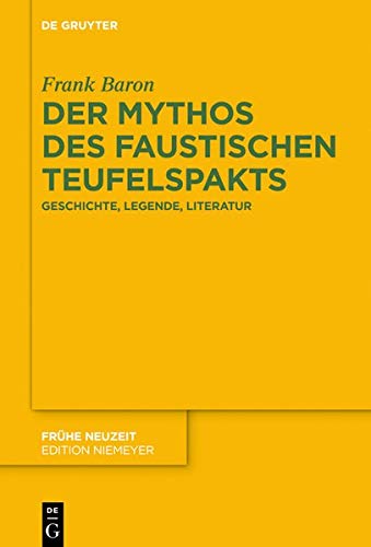 Der Mythos des faustischen Teufelspakts: Geschichte, Legende, Literatur (Frühe Neuzeit, Band 223)