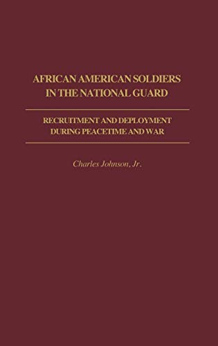 African American Soldiers in the National Guard: Recruitment and Deployment During Peacetime and War (Contributions in Afro-american & African Studies)