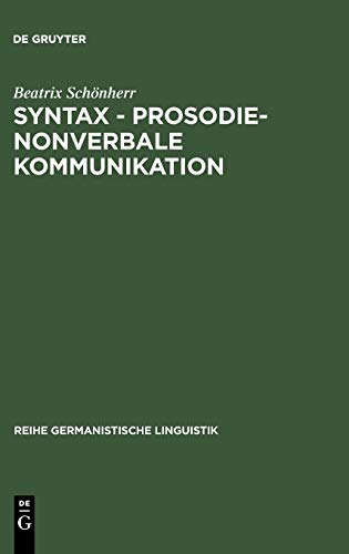 Syntax - Prosodie - nonverbale Kommunikation: Empirische Untersuchungen zur Interaktion sprachlicher und parasprachlicher Ausdrucksmittel im Gespräch (Reihe Germanistische Linguistik, Band 182)