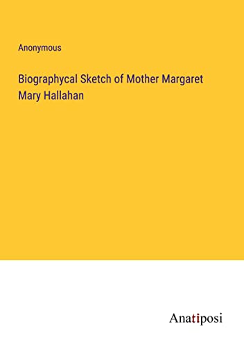 Biographycal Sketch of Mother Margaret Mary Hallahan