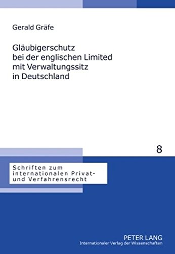 Gläubigerschutz bei der englischen Limited mit Verwaltungssitz in Deutschland: Eine europarechtliche Untersuchung (Schriften zum internationalen Privat- und Verfahrensrecht)