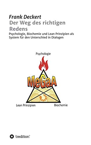Der Weg des richtigen Redens: Psychologie, Biochemie und Lean Prinzipien als System für den Unterschied in Dialogen