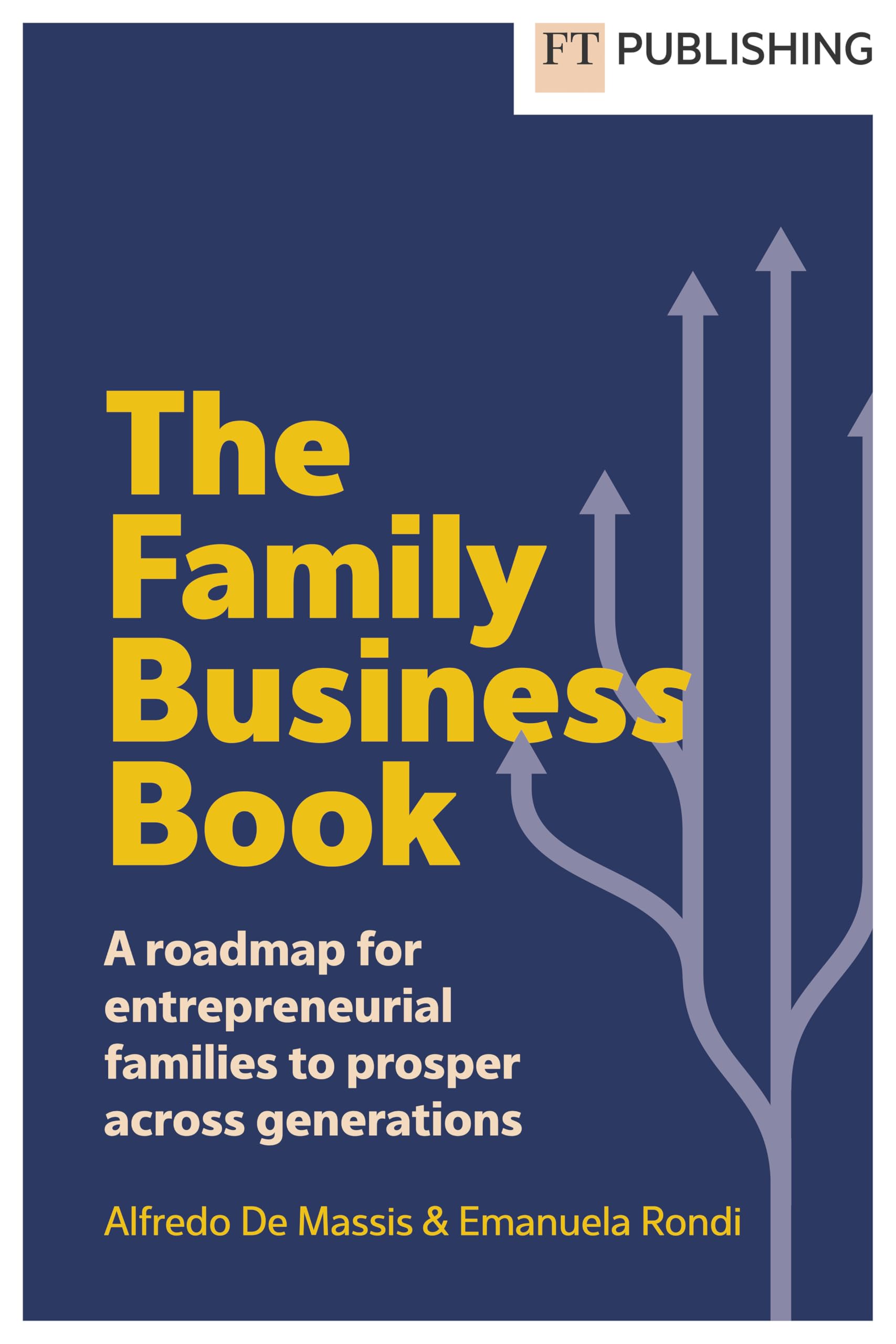 Alfredo De Massis The Family Business Book, A Roadmap For Entrepreneurial Families To Prosper Across Generations, A Roadmap For Entrepreneurial Families To Prosper