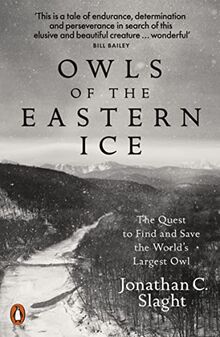 Owls of the Eastern Ice: The Quest to Find and Save the World's Largest Owl