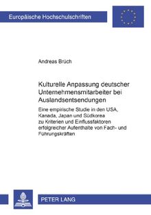 Kulturelle Anpassung deutscher Unternehmensmitarbeiter bei Auslandsentsendungen: Eine empirische Studie in den USA, Kanada, Japan und Südkorea zu ... / Publications Universitaires Européennes)