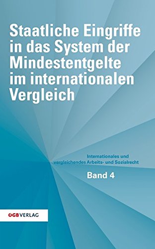 Staatliche Eingriffe in das System der Mindestentgelte im internationalen Vergleich (Internationales und vergleichendes Arbeits- und Sozialrecht)