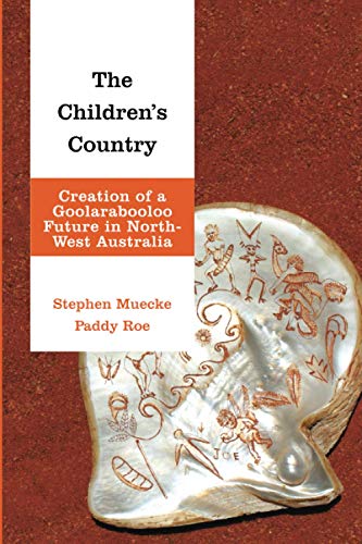 The Children's Country: Creation of a Goolarabooloo Future in North-West Australia (Indigenous Nations and Collaborative Futures)