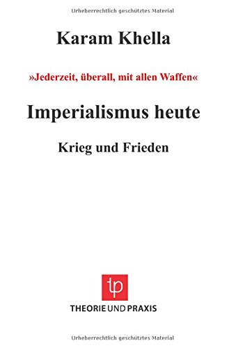 Imperialismus heute: Jederzeit, überall, mit allen Waffen Krieg und Frieden