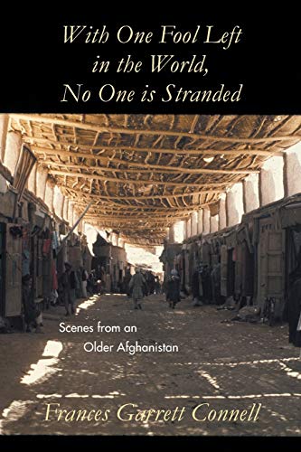 With One Fool Left in the World, No One is Stranded: Scenes from an Older Afghanistan