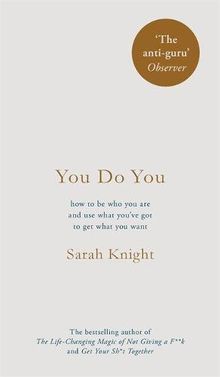 You Do You: (A No-F**ks-Given Guide) how to be who you are and use what you've got to get what you want (A No F*cks Given Guide, Band 1)