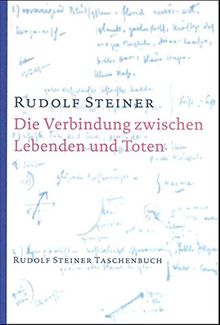 Die Verbindung zwischen Lebenden und Toten: Acht Einzelvorträge zwischen dem 16. Februar und 3. Dezember 1916 in verschiedenen Städten (Rudolf Steiner Taschenbücher aus dem Gesamtwerk)