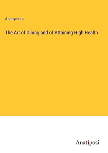 The Art of Dining and of Attaining High Health