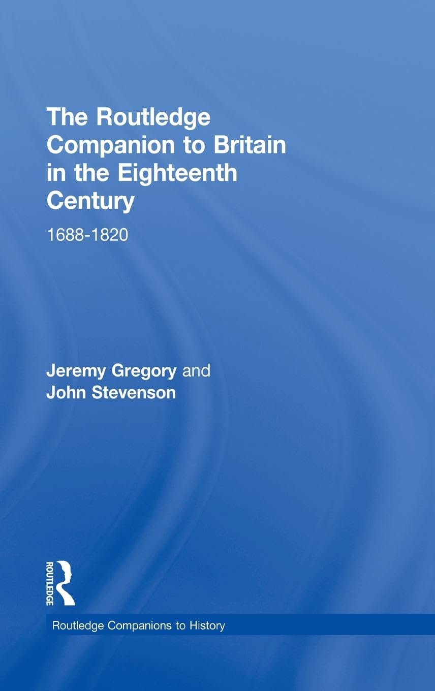 The Routledge Companion to Britain in the Eighteenth Century (Routledge Companions to History)