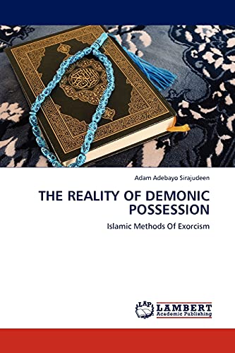 THE REALITY OF DEMONIC POSSESSION: Islamic Methods Of Exorcism