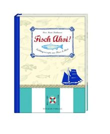 Fisch Ahoi!: Lieblingsrezepte aus Fluss & Meer