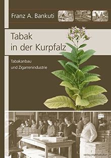 Tabak in der Kurpfalz: Tabakanbau und Zigarrenindustrie