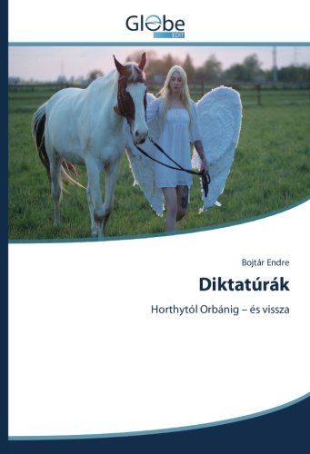 Diktatúrák: Horthytól Orbánig – és vissza
