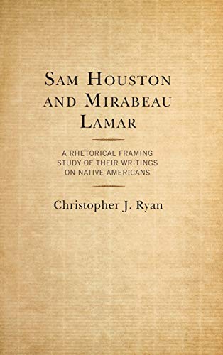 Sam Houston and Mirabeau Lamar: A Rhetorical Framing Study of Their Writings on Native Americans