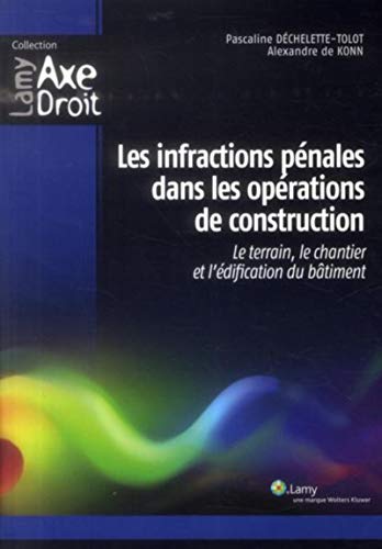 Les Infractions Pénales Dans Les Opérations De Construction : Le Terrain, Le Chantier Et L'édification Du Bâtiment