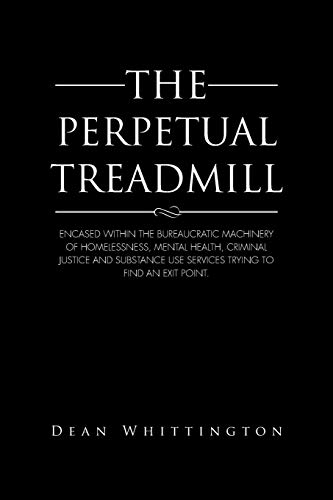 The Perpetual Treadmill: Encased within the bureaucratic machinery of homelessness, mental health, criminal justice and substance use services trying to find an exit point.