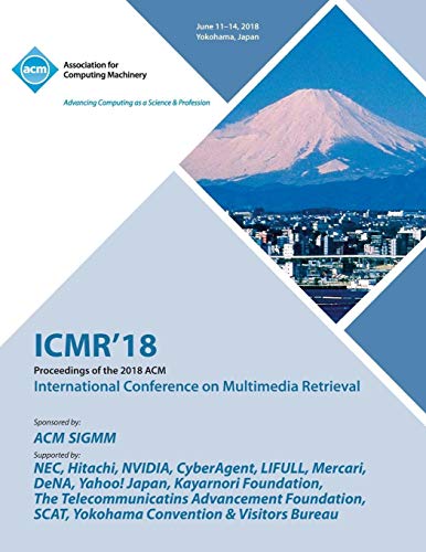 ICMR '18: Proceedings of the 2018 ACM on International Conference on Multimedia Retrieval