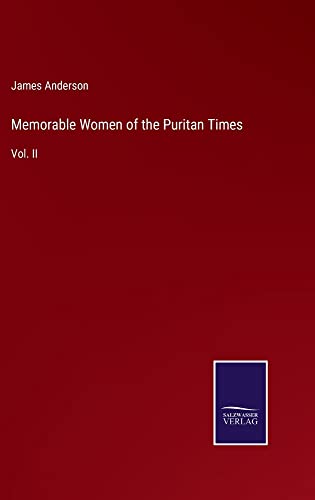 Memorable Women of the Puritan Times: Vol. II