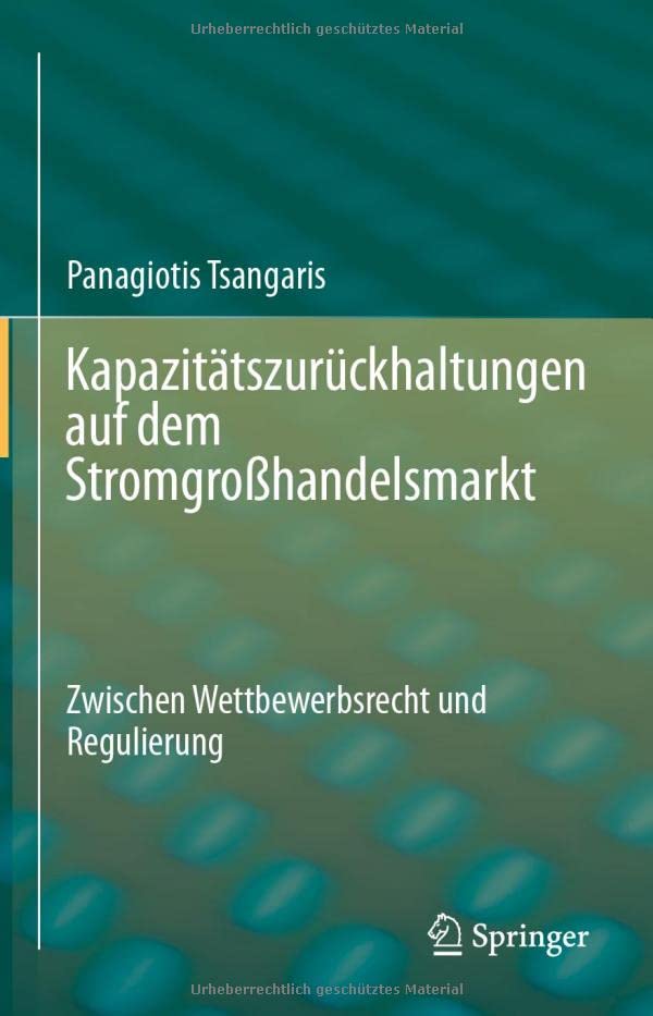 Kapazitätszurückhaltungen auf dem Stromgroßhandelsmarkt: Zwischen Wettbewerbsrecht und Regulierung