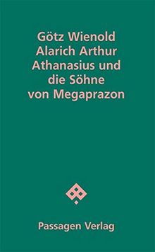 Alarich Arthur Athanasius und die Söhne von Megaprazon (Passagen Literatur)