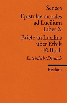 Epistulae morales ad Lucilium. Liber X /Briefe an Lucilius über Ethik. 10. Buch: Lat. /Dt.