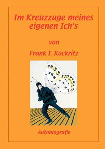 Im Kreuzzuge meines eigenen Ich's: Autobiografie