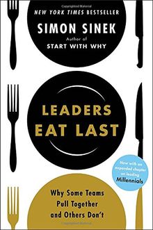 Leaders Eat Last: Why Some Teams Pull Together and Others Don't