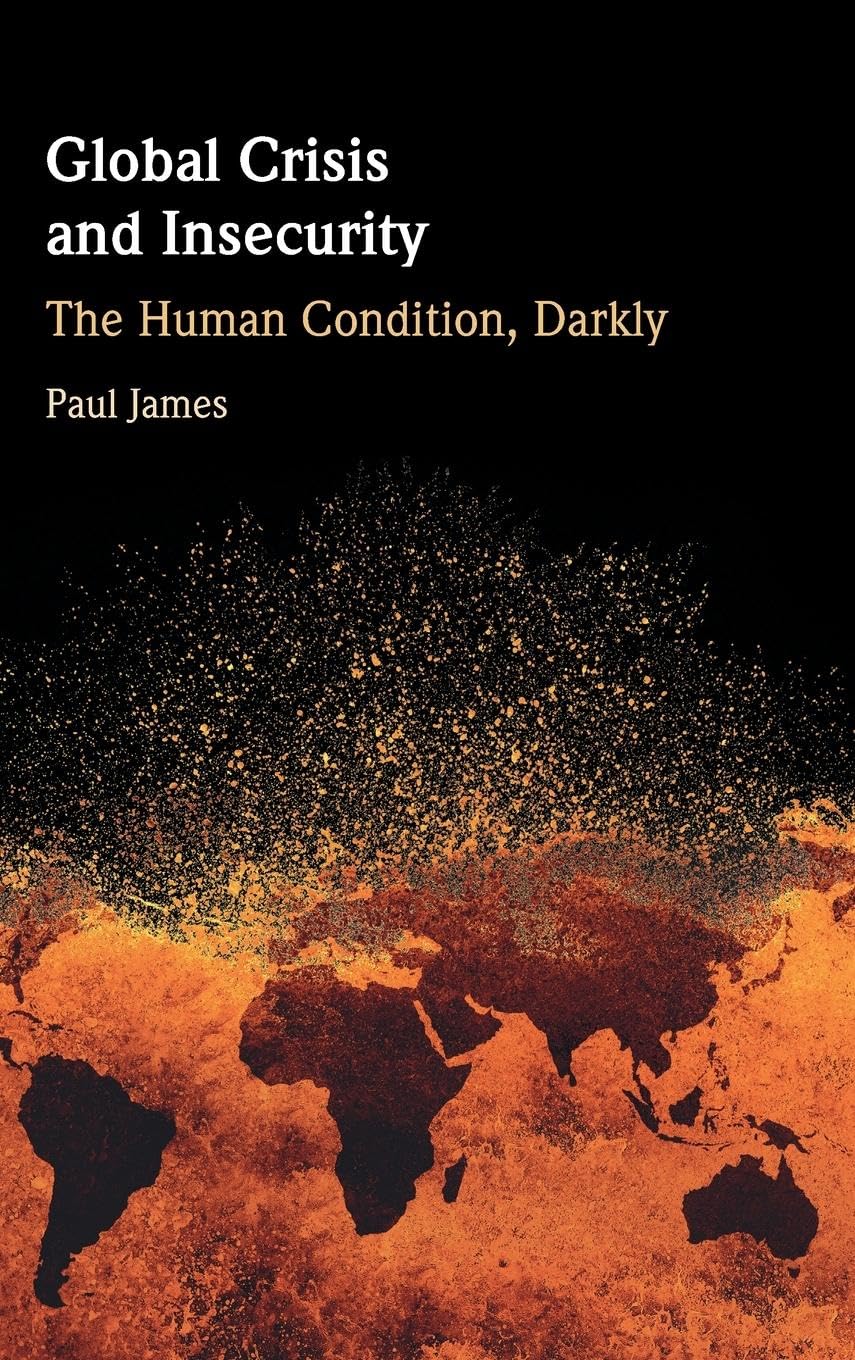 Global Crisis and Insecurity: The Human Condition, Darkly