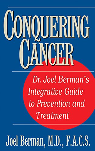 Conquering Cancer: Dr. Joel Berman's Integrative Guide to Prevention and Treatment