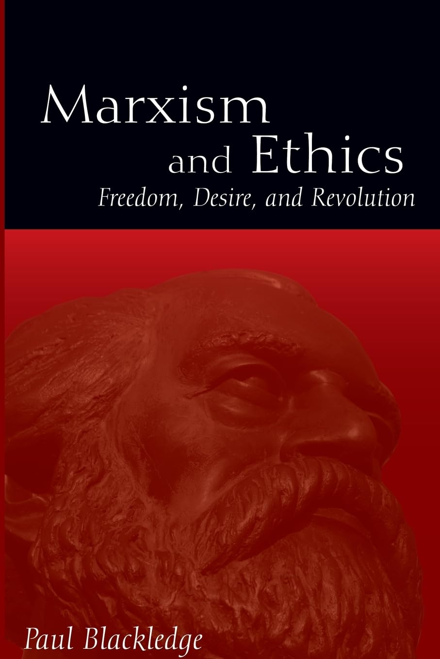 Marxism and Ethics: Freedom, Desire, and Revolution (S U N Y Series in Radical Social and Political Theory)