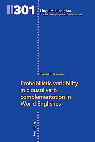 Probabilistic variability in clausal verb complementation in World Englishes (Linguistic Insights, Band 301)