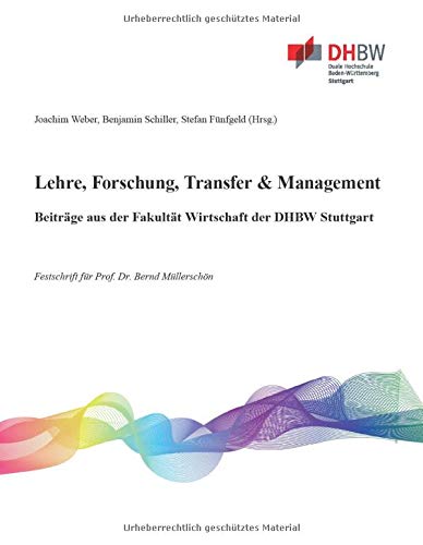 Lehre, Forschung, Transfer & Management - Beiträge aus der Fakultät Wirtschaft der DHBW Stuttgart: Festschrift für Prof. Dr. Bernd Müllerschön