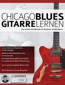 Chicago Blues Gitarre Lernen: Die umfassende Methode für Rhythmus- & Solo-Gitarre (Blues Gitarre spielen, Band 6)