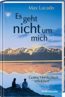Es geht nicht um mich: Gottes Herrlichkeit reflektiert
