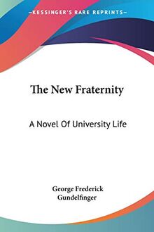 The New Fraternity: A Novel Of University Life