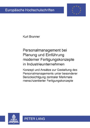 Personalmanagement bei Planung und Einführung moderner Fertigungskonzepte in Industrieunternehmen: Konzept und Ansätze zur Gestaltung des ... / Publications Universitaires Européennes)