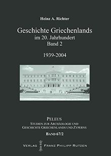 Geschichte Griechenlands im 20. Jahrhundert: Band 2: 1939-2004 (PELEUS)